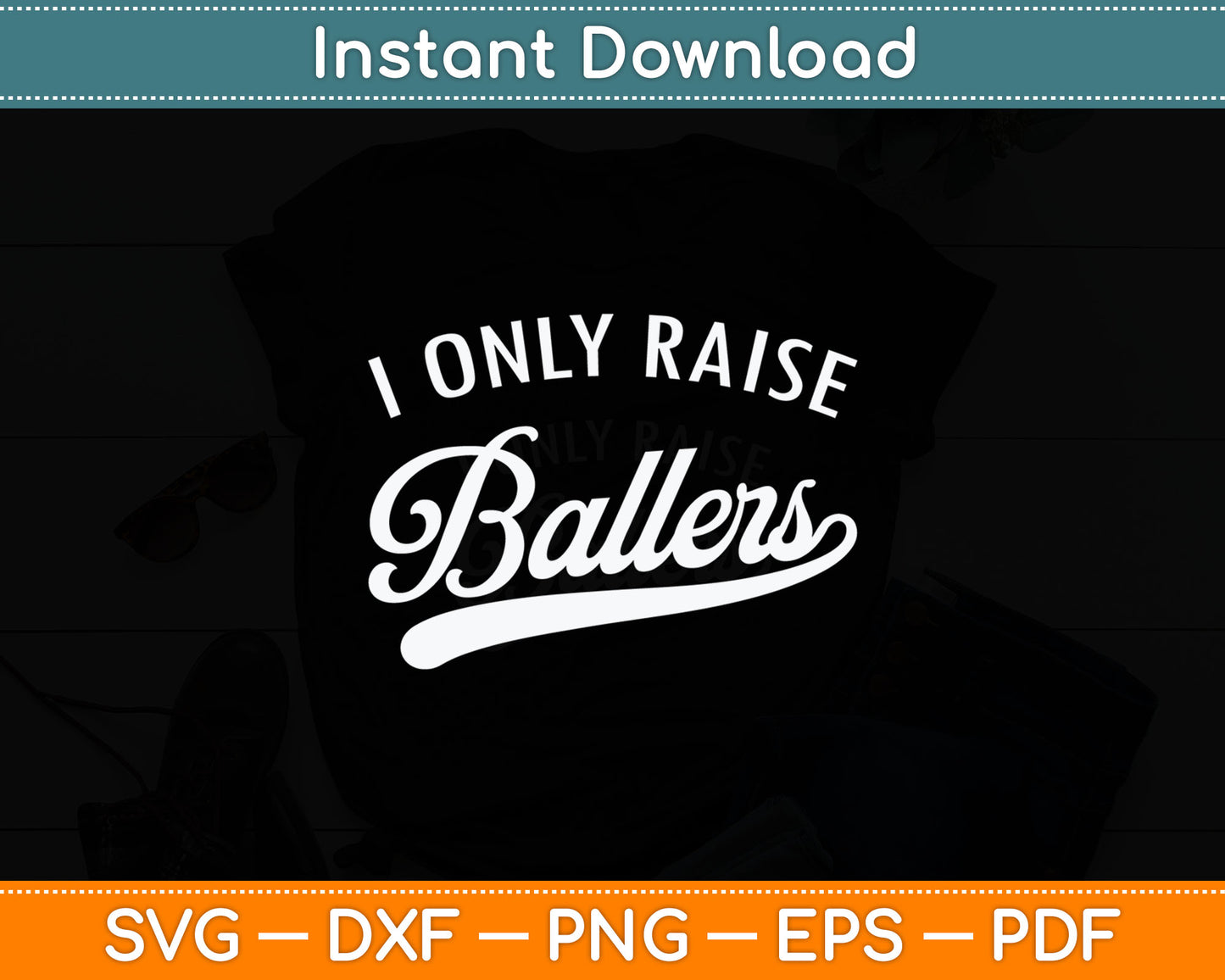 I Only Raise Ballers Svg Digital Cutting File