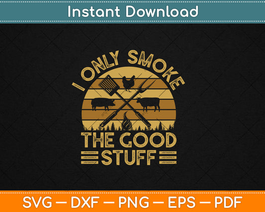 I Only Smoke The Good Stuff BBQ Barbeque Grilling Pitmaster Svg Digital Cutting File