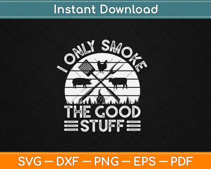 I Only Smoke The Good Stuff BBQ Barbeque Grilling Pitmaster SVG Printable Cutting Files