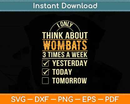 I Only Think About Wombats 3 Times A Week Svg Png Dxf Digital Cutting File