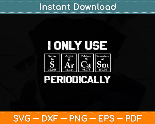 I Only Use Sarcasm Periodically Science Funny Svg Digital Cutting File
