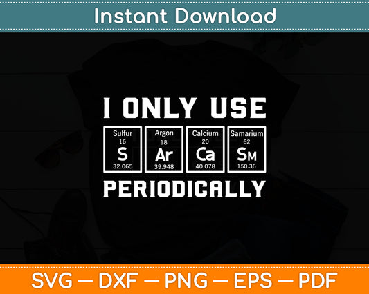 I Only Use Sarcasm Periodically Biology Svg Digital Cutting File