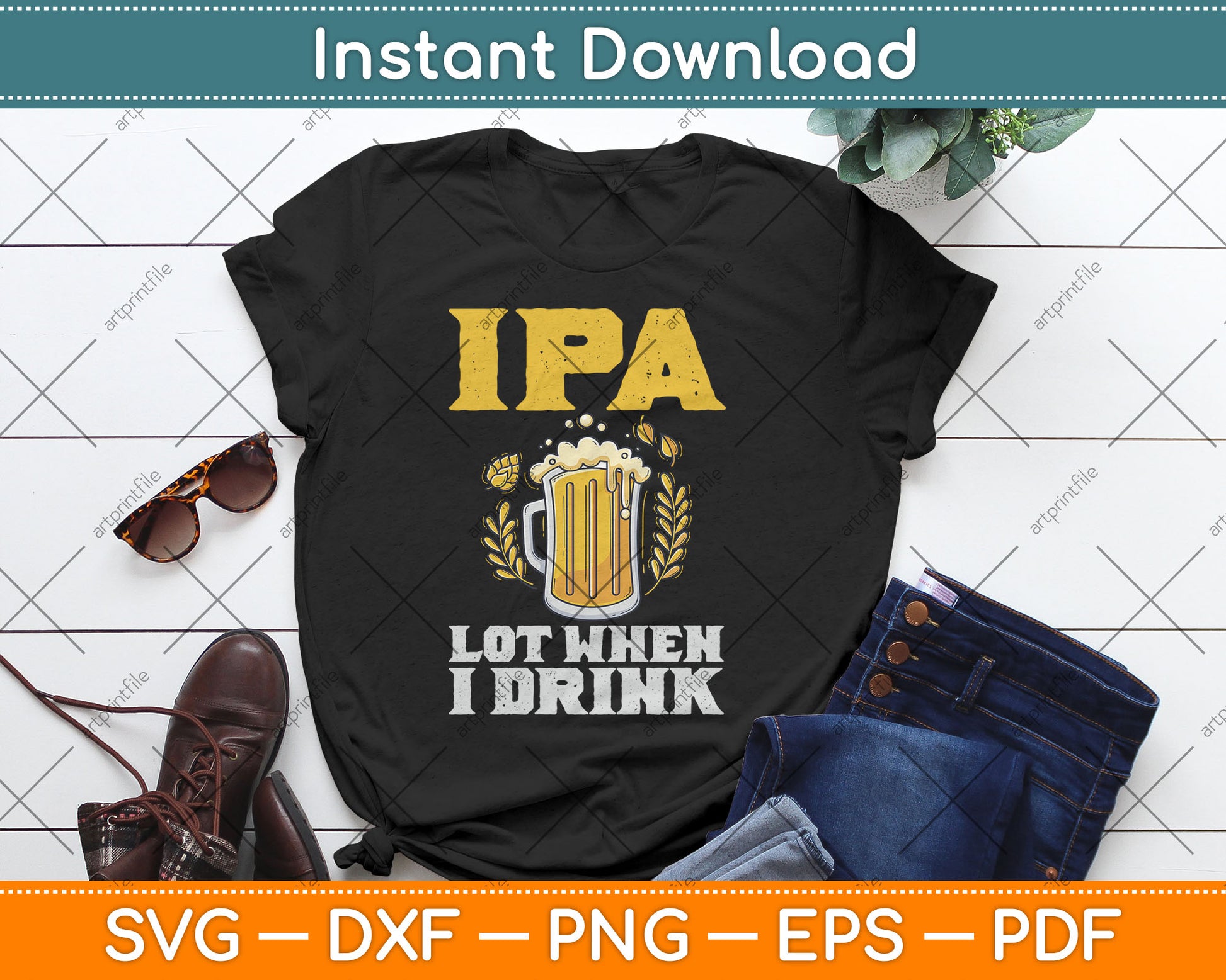IPA Lot When I Drink Gift Funny Drinking Beer Svg Digital Cutting File
