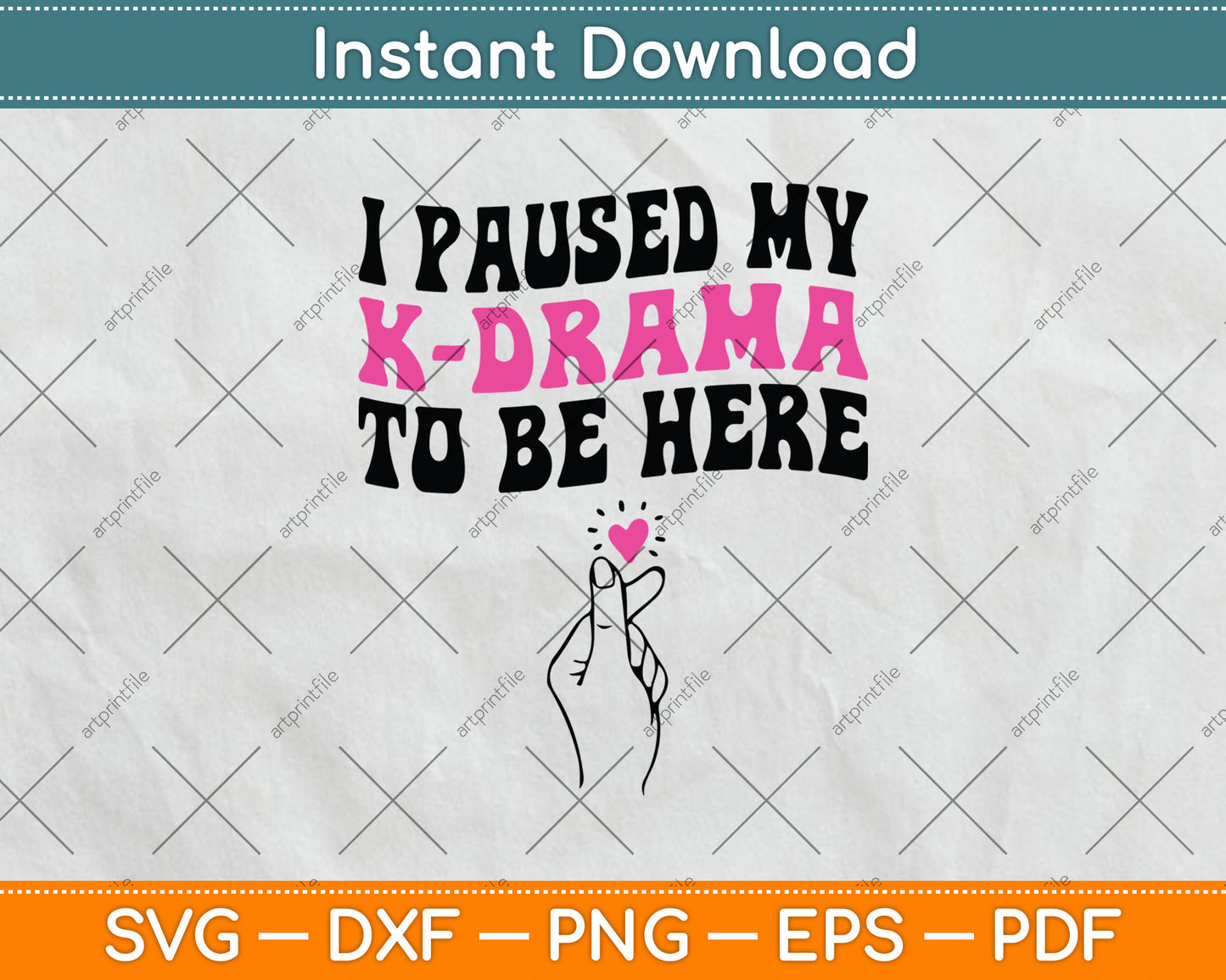 I Paused My K-Drama To Be Here Funny KDrama Lovers Svg Digital Cutting File