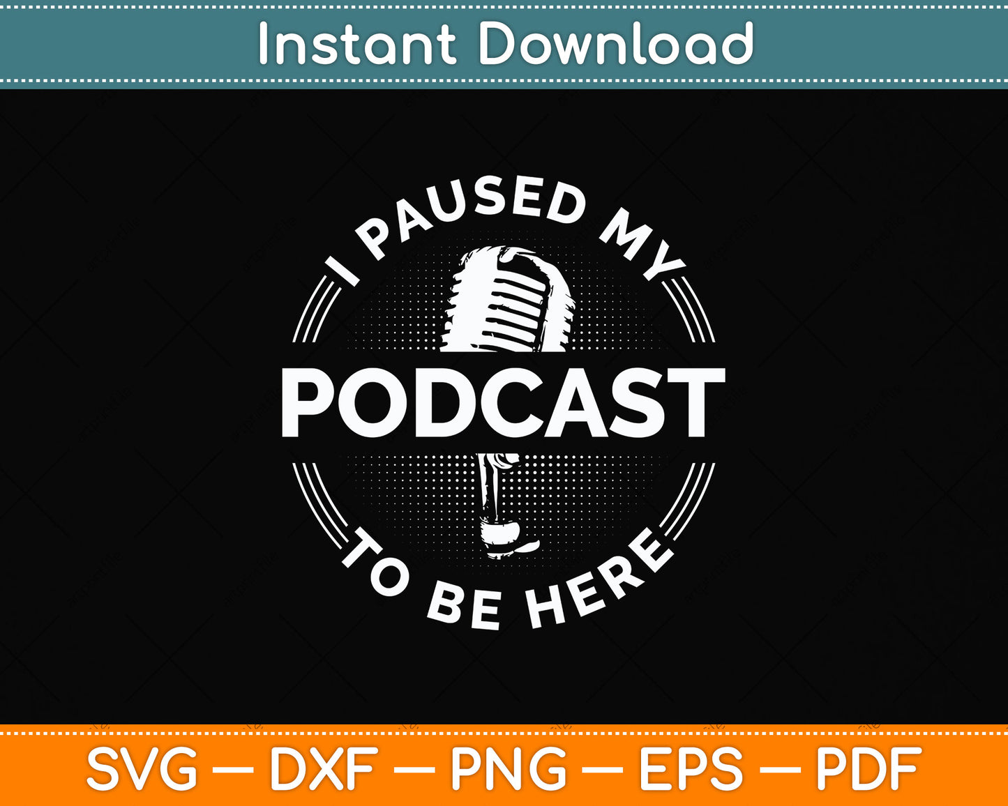 I Paused My Podcast To Be Here Svg Png Dxf Digital Cutting File