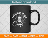 I Practice Stitch Craft Funny Cross Stitch Svg Png Dxf Digital Cutting File