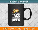 I Put A Taco In That Oven Pregnancy Cinco De Mayo Svg Digital Cutting File