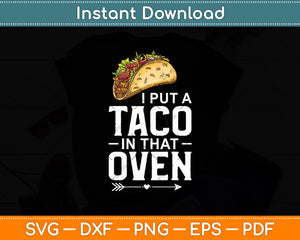 I Put A Taco In That Oven Pregnancy Cinco De Mayo Svg Digital Cutting File