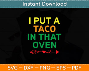 I Put A Taco In That Oven Cinco De Mayo Svg Digital Cutting File