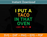 I Put A Taco In That Oven Cinco De Mayo Svg Digital Cutting File