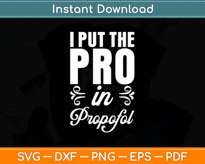 I Put the Pro In Propofol - Nurse Anesthetist Anesthesia Svg Digital Cutting File