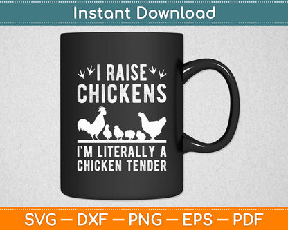 I Raise Chickens I'm Literally A Chicken Tender Chicken Farmer Svg Digital Cutting File