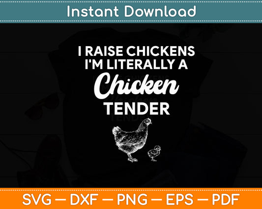 I Raise Chickens I'm Literally A Chicken Tender Funny Svg Digital Cutting File