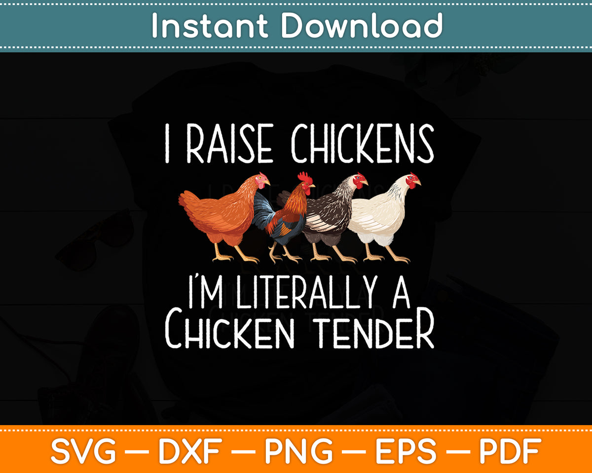 I Raise Chickens I'm Literally A Chicken Tender Svg Png Dxf Digital Cutting File