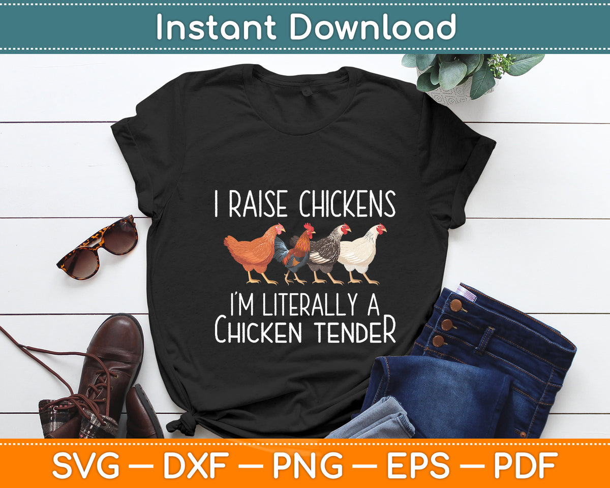 I Raise Chickens I'm Literally A Chicken Tender Svg Png Dxf Digital Cutting File