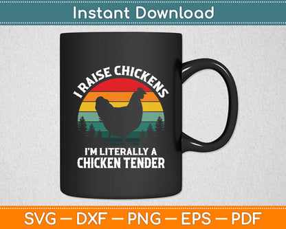 I Raise Chickens I'm Literally A Chicken Tender Vintage Svg Png Dxf Digital Cutting File