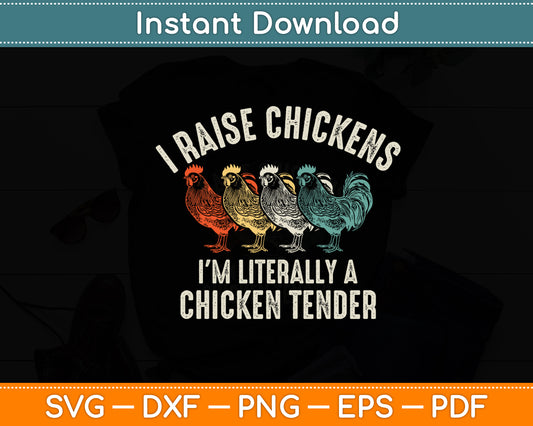 I Raise Chickens I'm Literally a Chicken Tender Svg Digital Cutting File