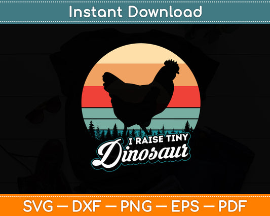 I Raise Tiny Dinosaur Chickens Funny Svg Digital Cutting File