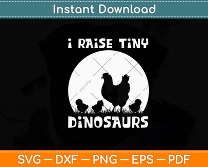 I Raise Tiny Dinosaurs Farm Lover Chicken Farmer Funny Svg Digital Cutting File