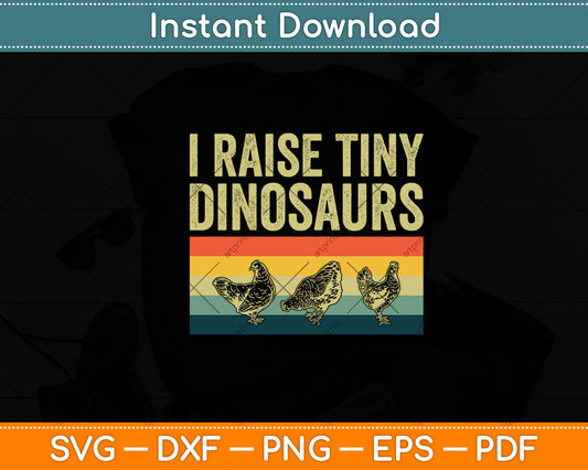 I Raise Tiny Dinosaurs Farm Lover Chicken Farmer Svg Digital Cutting File