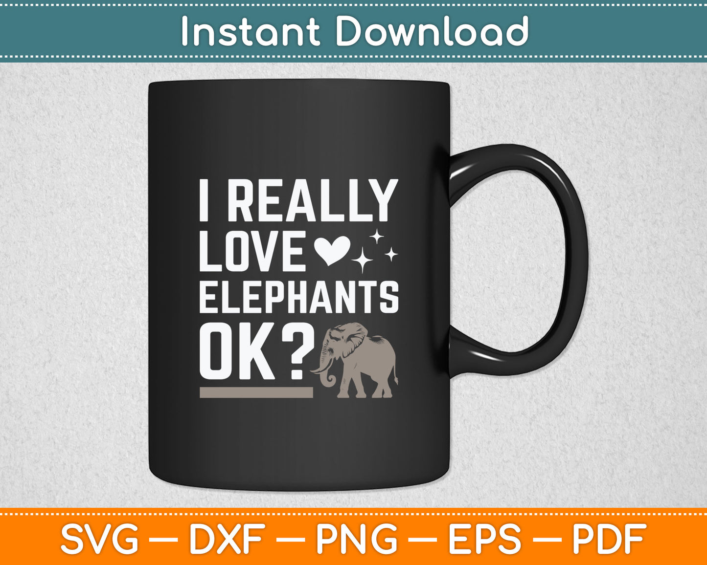 I Really Love Elephants Ok Funny Elephant Lover Svg Digital Cutting File
