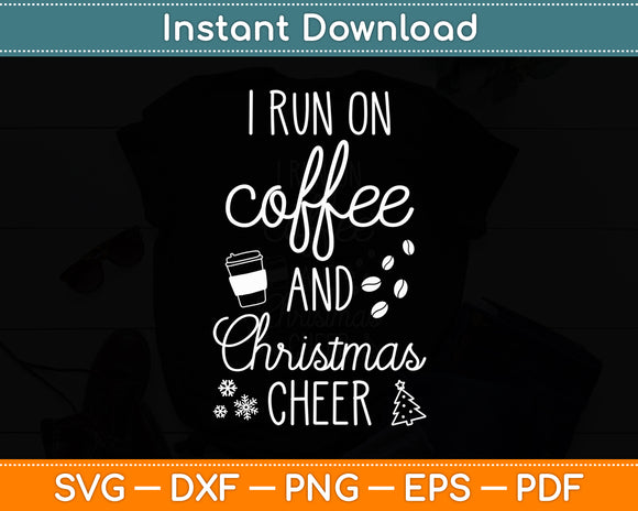 I Run On Coffee And Christmas Cheer Svg Digital Cutting File