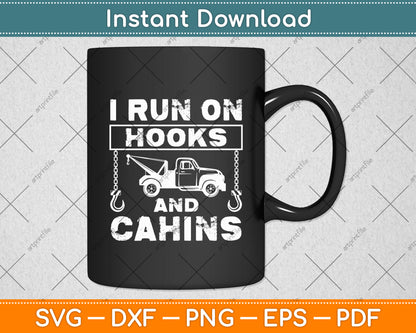 I Run On Hooks & Chain Tow Truck Driver Funny Svg Digital Cutting File