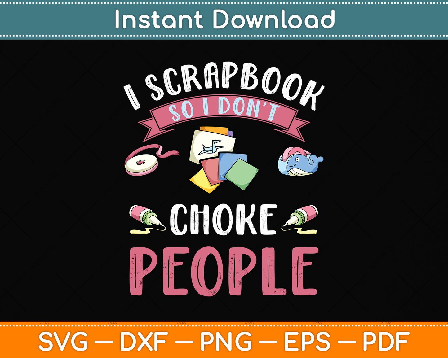 I Scrapbook So I Don't Choke People Scrapbooker Svg Png Dxf Digital Cutting File