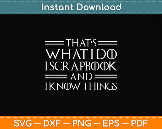 I Scrapbook & I Know Things Svg Png Dxf Digital Cutting File