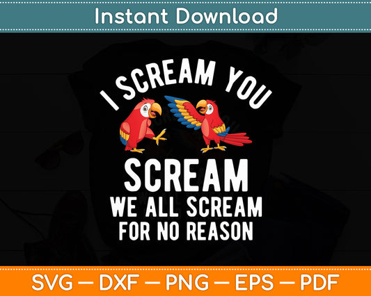 I Scream You Scream We All Scream For No Reason Parrot Svg Digital Cutting File