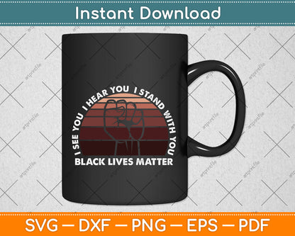 I See You I Hear You I Stand With Black Lives Matter Ally Svg Png Dxf Digital Cutting File