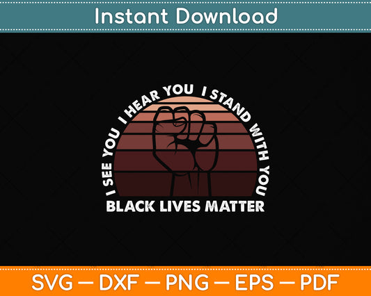 I See You I Hear You I Stand With Black Lives Matter Ally Svg Png Dxf Digital Cutting File