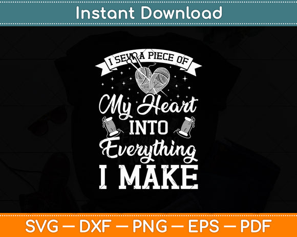 I Sew A Piece Of My Heart Into Everything I Make Svg Digital Cutting File