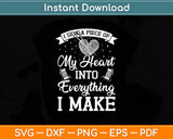 I Sew A Piece Of My Heart Into Everything I Make Svg Digital Cutting File