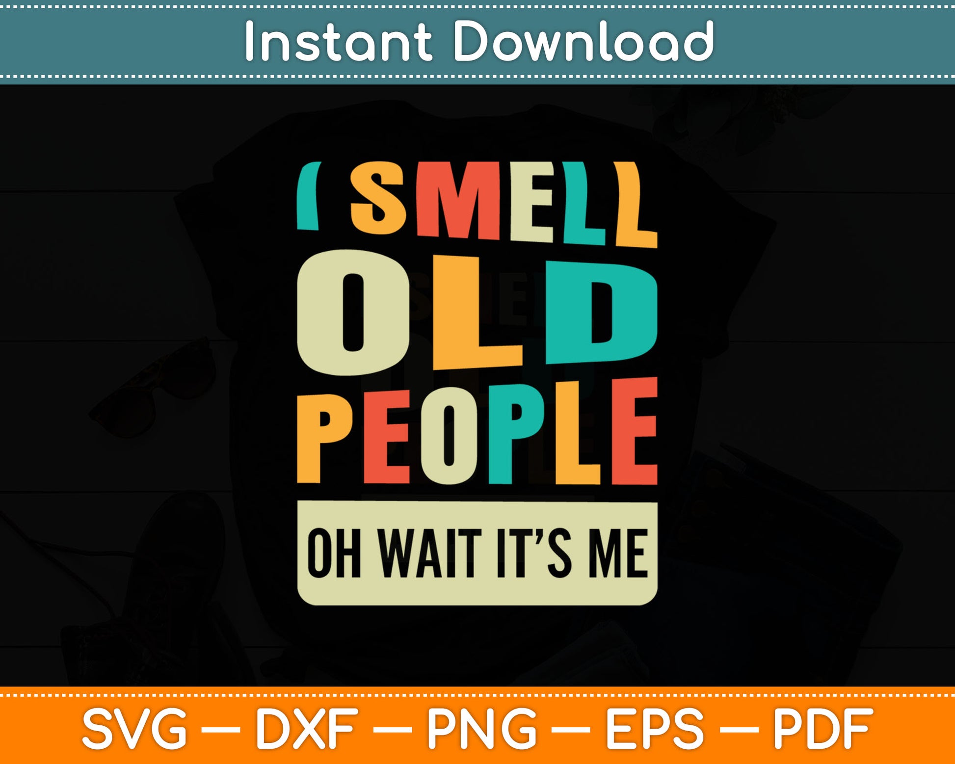 I Smell Old People It's Me Funny Senior Birthday Gag Svg Digital Cutting File