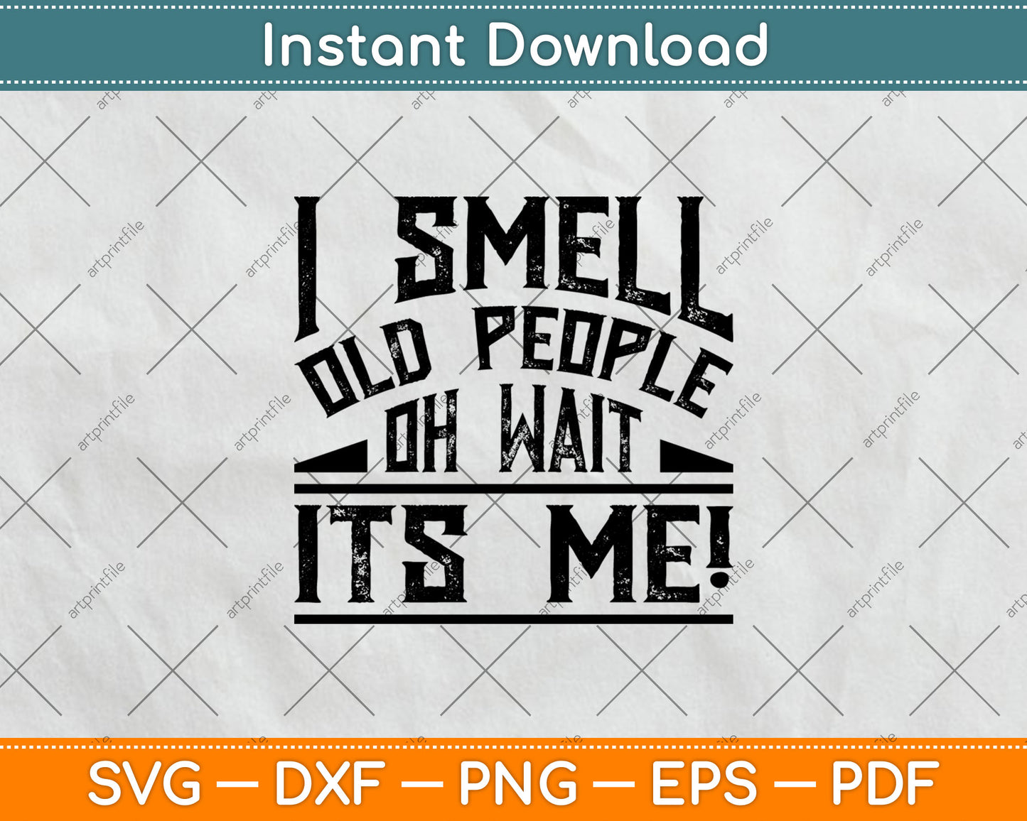 I Smell Old People Its Me Funny Senior Gag Gift Birthday Svg Digital Cutting File