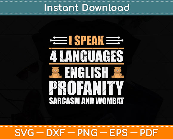 I Speak 4 Languages English Profanity Sarcasm And Wombat Svg Digital Cutting File