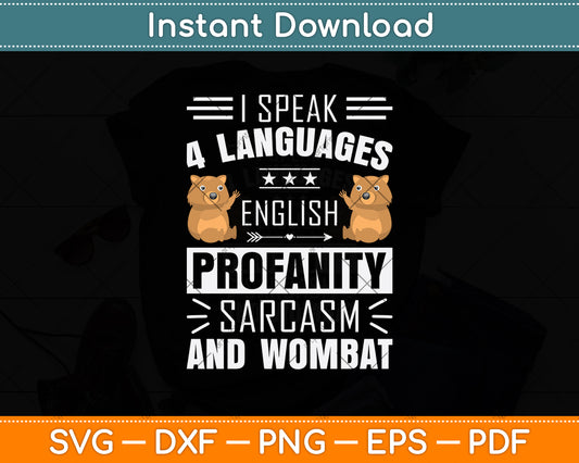 I Speak 4 Languages English Profanity Sarcasm And Wombat Svg Png Dxf Cutting File