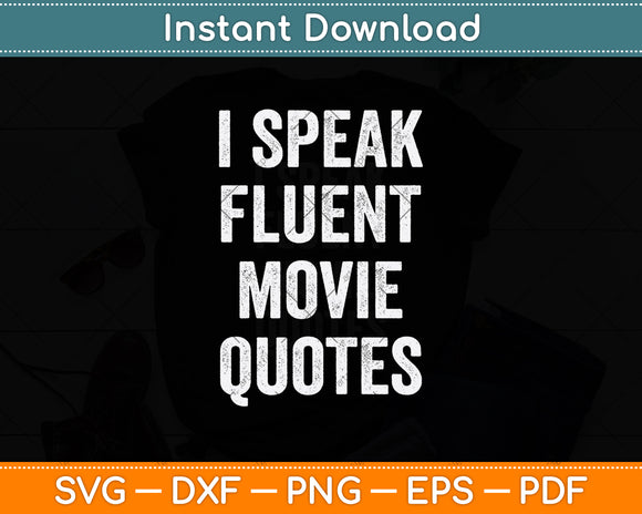 I Speak Fluent Movie Quotes Funny Film Sarcasm Svg Digital Cutting File