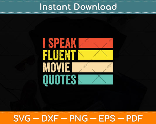 I Speak Fluent Movie Quotes Funny Sarcastic Movies Lovers Svg Digital Cutting File