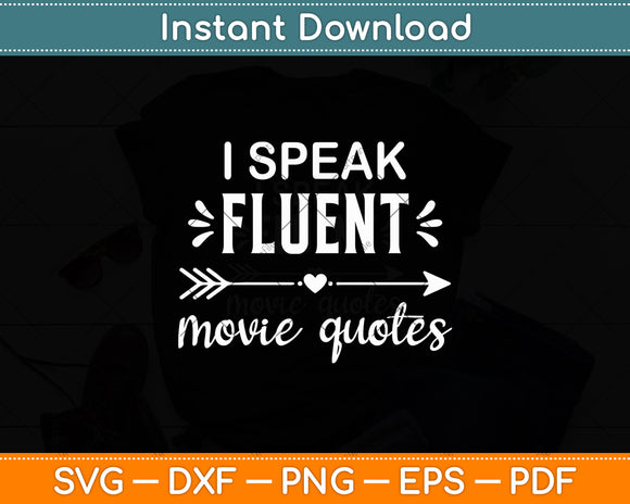 I Speak Fluent Movie Quotes Movie Lover Svg Digital Cutting File