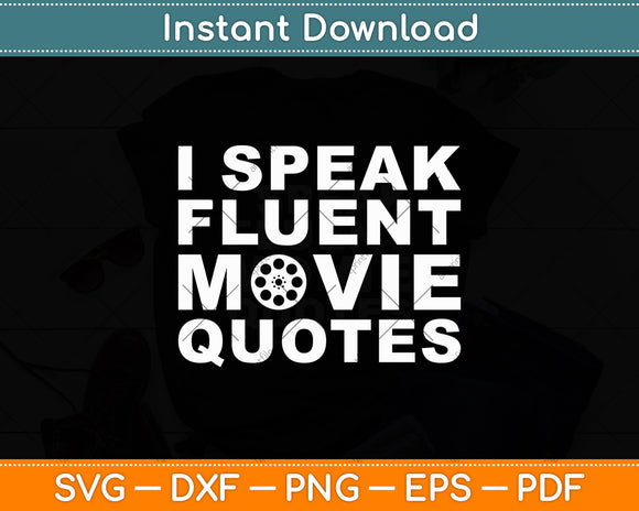 I Speak Fluent Movie Quotes Movie Lovers Svg Digital Cutting File
