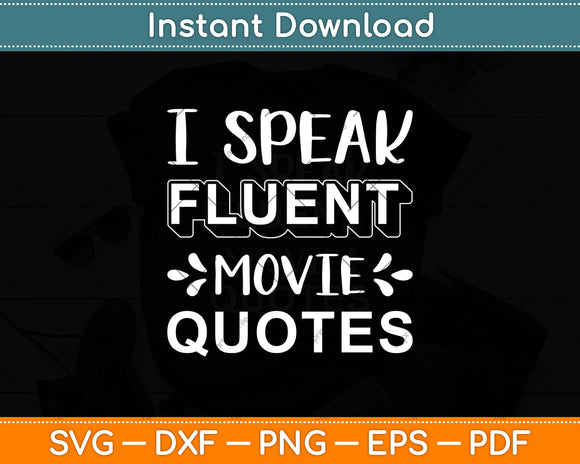 I Speak Fluent Movie Quotes Svg Digital Cutting File