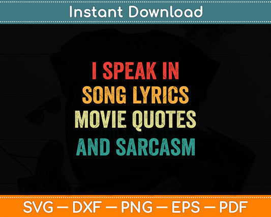 I Speak In Song Lyrics Movie Quotes And Sarcasm Svg Digital Cutting File