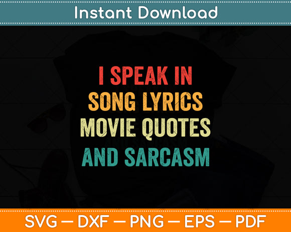 I Speak In Song Lyrics Movie Quotes And Sarcasm Svg Digital Cutting File