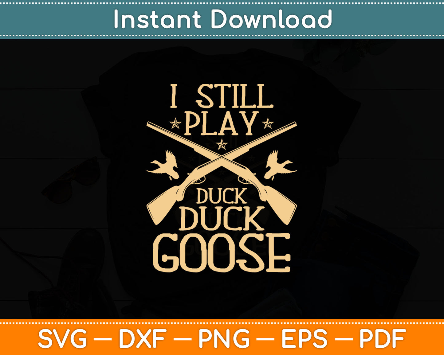 I Still Play Duck Duck Goose Funny Duck Hunting Svg Digital Cutting File