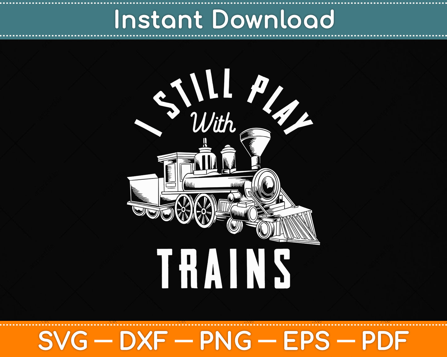 I Still Play With Trains Funny Svg Png Dxf Digital Cutting File