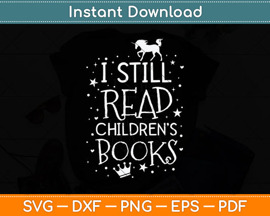 I Still Read Children’s Books - Book Lovers Reading Svg Digital Cutting File