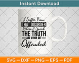 I Suffer From That Disorder Where I Speak The Truth Svg Png Dxf Digital Cutting File