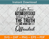 I Suffer From That Disorder Where I Speak The Truth Svg Png Dxf Digital Cutting File